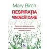 Respirația vindecătoare – Mary Birch, carte