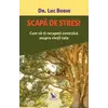 Scapă de stres! – Dr. Luc Bodin, carte