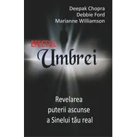 Efectul Umbrei - Deepak Chopra, dr., Debbie Ford, Marianne Williamson, carte