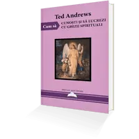 Cum Sa Cunosti si Sa Lucrezi Cu Ghizii Spirituali – Ted Andrews, carte