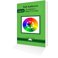 Cum Sa Te Vindeci Prin Culoare – Ted Andrews, carte