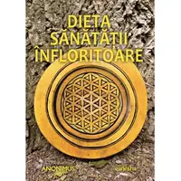 Dieta sanatatii infloritoare - Anonimus, carte