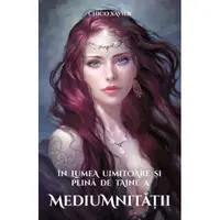 In lumea uimitoare si plina de taine a mediumnitatii - Chico Xavier, carte