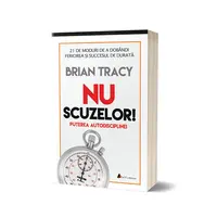 Nu scuzelor. Puterea autodisciplinei - editia II-a - Brian Tracy, carte