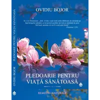 Pledoarie pentru viata sanatoasa - Ovidiu Bojor, carte