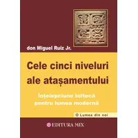 Cele cinci niveluri ale atasamentului - Don Miguel Ruiz Jr., carte