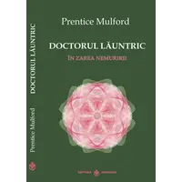 Doctorul launtric. In zarea nemuririi - Prentice Mulford, carte