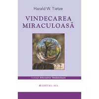 Vindecarea miraculoasa - Harald W. Tietze, carte