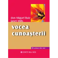 Vocea cunoasterii. Ghid practic pentru a dobandi pacea interioara - Don Miguel Ruiz, Janet Miils, carte