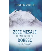 Zece mesaje pe care îngerii tăi doresc să le cunoști - Doreen Virtue, carte