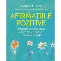 Afirmaţiile pozitive - Louise L. Hay, carte