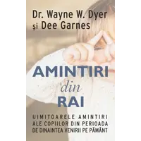 Amintiri din rai - Wayne W. Dyer, Dee Garnes, carte