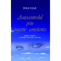 Autocontrolul prin sugestie conştientă - Emile Coué, carte