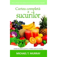 Cartea completă a sucurilor - Michael T. Murray, carte