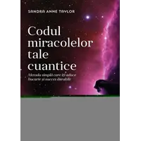 Codul miracolelor tale cuantice – Sandra Anne Taylor, carte