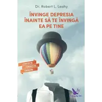Învinge depresia înainte să te învingă ea pe tine – Dr. Robert L. Leahy, carte