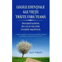 Legile esenţiale ale vieţii trăite fără teamă - Guy Finley, carte