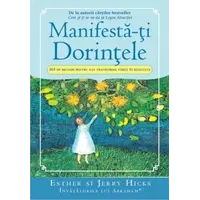 Manifestă-ţi Dorinţele - Esther şi Jerry Hicks, carte
