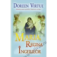 Maria, Regina îngerilor - Doreen Virtue, carte