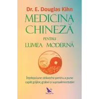 Medicina chineză pentru lumea modernă – Dr. E. Douglas Kihn, carte