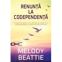 Renunţă la codependenţă - Melody Beattie, carte