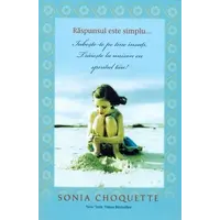 Răspunsul este simplu - Sonia CHOQUETTE, carte