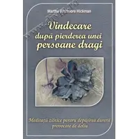 Vindecare după pierderea unei persoane dragi - Martha Whitmore Hickman, carte