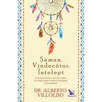 Șaman, Vindecător, Înțelept – Alberto Villoldo, carte