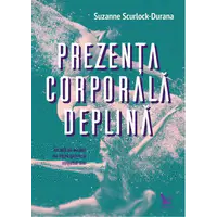 Prezența corporală deplină – Suzanne Scurlock-Durana, carte