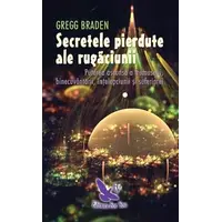 Secretele pierdute ale rugăciunii – Gregg Braden, carte