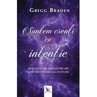 Suntem creați cu intenție – Gregg Braden, carte