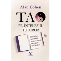 Tao pe înțelesul tuturor – Alan Cohen, carte