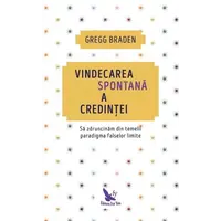 Vindecarea spontană a credinței – Gregg Braden, carte