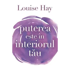 Puterea este în interiorul tău - Louise L. Hay, carte