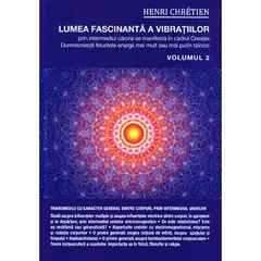 Lumea fascinanta a vibratiilor, volumul 2 - Henri Chretien, carte