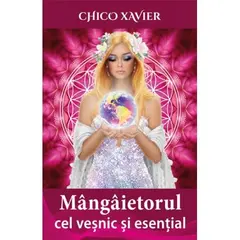 Mangaietorul cel vesnic si esential - Chico Xavier, carte
