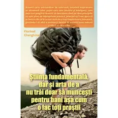 Stiinta fundamentala, dar si arta de a nu trai doar sa muncesti pentru bani asa cum o fac toti prosti - Florinel Gherghina, carte