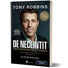 De neclintit: Manual de strategii pentru libertatea ta financiara - Tony Robbins, carte