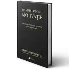 Manifest pentru motivatie. 9 declaratii pentru a-ti revendica puterea personala, Editia a II-a - Brendon Burchard, carte