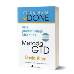 Metoda GTD. Editia a II-a. Arta productivitatii fara stres - David Allen, carte