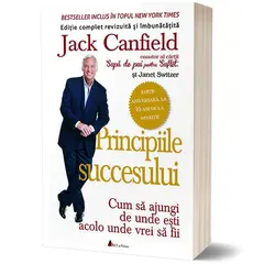 Principiile succesului - Cum sa ajungi de unde esti acolo unde vrei sa fii - Jack Canfield, carte