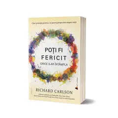 Poti fi fericit orice s-ar intampla - editia a III-a - Richard Carlson, carte