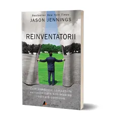 Reinventatorii. Cum urmaresc companiile extraordinare schimbarea radicala continua - Jason Jennings, carte