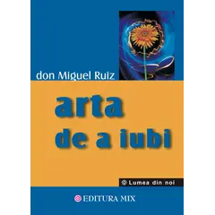 Arta de a iubi. Ghid practic al artei relatiilor - Don Miguel Ruiz, carte