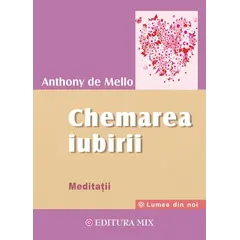 Chemarea iubirii. Meditatii - Anthony de Mello, carte