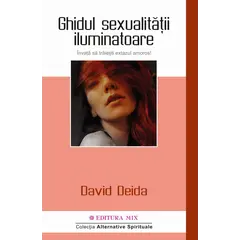 Ghidul sexualitatii iluminatoare. Invata sa traiesti extazul amoros! - David Deida, carte
