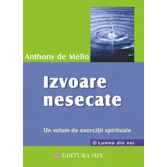 Izvoare nesecate. Un volum de exercitii spirituale - Anthony de Mello, carte
