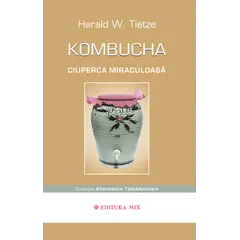 Kombucha. Ciuperca miraculoasa - Harald W. Tietze, carte