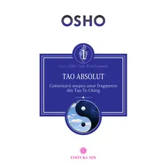 Tao Absolut. Comentarii asupra unor fragmente din Tao Te Ching - Osho, carte
