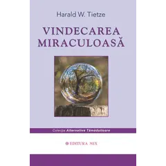 Vindecarea miraculoasa - Harald W. Tietze, carte